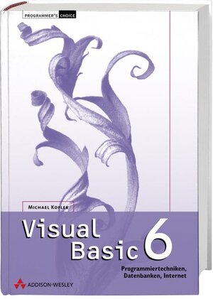 Visual Basic 6 . Programmiertechniken, Datenbanken, Internet (Programmer's Choice)