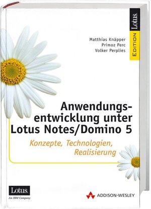 Anwendungsentwicklung unter Lotus Notes/Domino 5 . Konzepte, Technologien, Realisierungen (IBM Software Press)