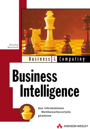 Business Intelligence . Aus Informationen Wettbewerbsvorteile gewinnen (Business & Computing)