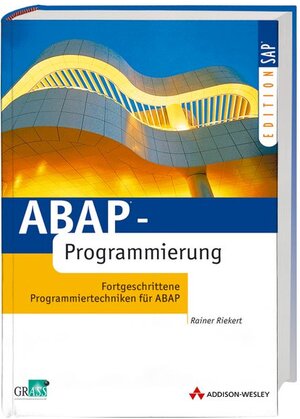 ABAP-Programmierung . Fortgeschrittene Programmiertechniken für ABAP (SAP Profiwissen)