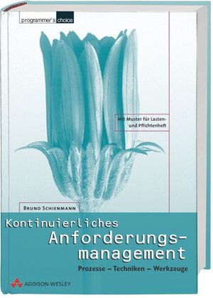 Kontinuierliches Anforderungsmanagement . Prozesse - Techniken - Werkzeuge (Programmer's Choice)