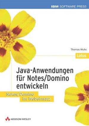 Java-Anwendungen für Notes/Domino entwickeln . Notes/Domino im Webeinsatz (IBM Software Press)