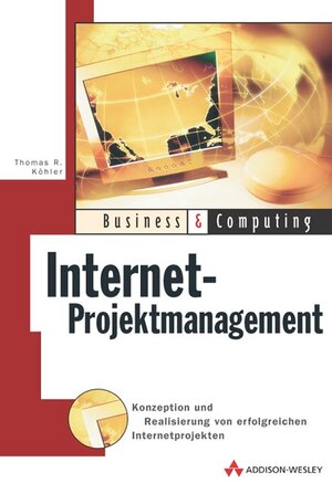 Internet-Projektmanagement . Konzeption und Realisierung erfolgreicher Internetprojekte