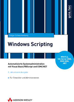 Windows-Scripting. Automatisierte Systemadministration mit Visual Basic/VBScript und COM/.NET