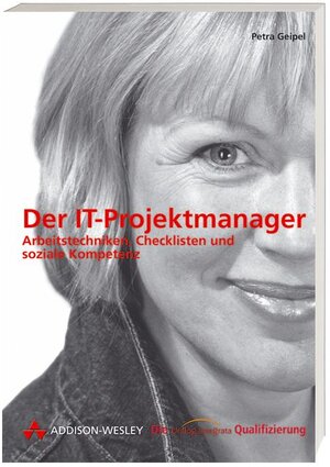 Der IT-Projektmanager . Arbeitstechniken, Checklisten und soziale Kompetenz (Die Integrata-Qualifizierung)