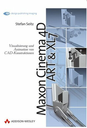 Cinema 4D ART & XL7. Visualisierung und Animation von CAD-Konstruktionen.