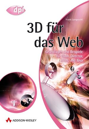 3D für das Web . Grundlagen und Beispiele für Flash, Director, DHTML und Java (DPI Grafik)