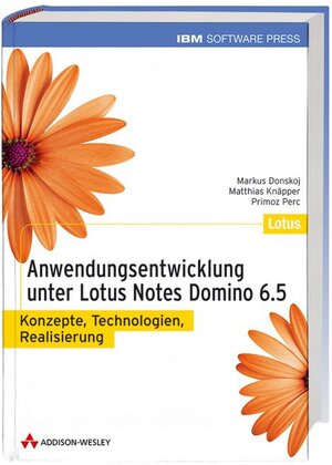 Anwendungsentwicklung unter Lotus Notes/Domino 6: Konzepte. Technologien. Realisierung (IBM Software Press)