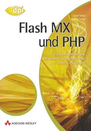 Flash MX und PHP. Flash-Anwendungen entwickeln und dynamische Inhalte einbinden.