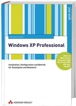 Windows XP Professional . Installation, Konfiguration und Betrieb für Einzelplatz und Netzwerk (Windows Technologies)