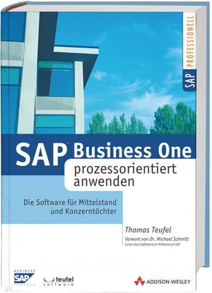 SAP Business ONE prozessorientiert anwenden . Die Software für Mittelstand und Konzerntöchter (SAP Anwenderedition)