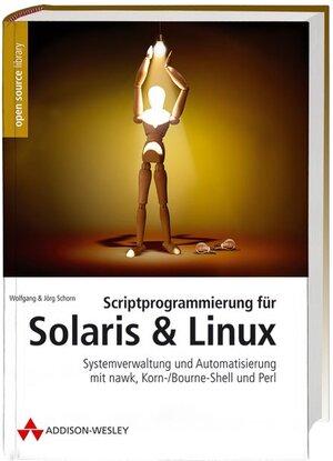 Scriptprogrammierung für Solaris und Linux: Systemverwaltung und Automatisierung mit nawk, Korn-/Bourne-Shell und Perl (Open Source Library)