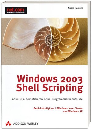 Windows 2003 Shell Scripting: Abläufe automatisieren ohne Programmierkenntnisse (net.com)