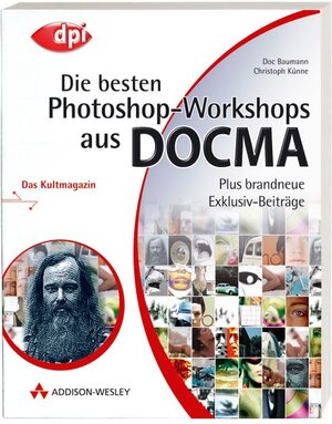 Die besten Photoshop-Workshops aus DOCMA - Plus brandneue Exklusiv-Beiträge! (DPI Grafik)