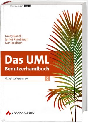 Das UML Benutzerhandbuch - Die unverzichtbare Referenz!: Aktuell zur Version 2.0 (Programmer's Choice)