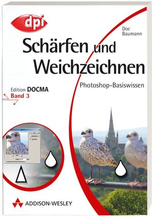 Photoshop-Basiswissen: Band 1-12. Edition DOCMA: Photoshop-Basiswissen: Schärfen und Weichzeichnen - Band 3: Edition DOCMA - Band 3: BD 3 (DPI Grafik)