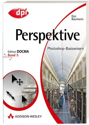 Photoshop-Basiswissen: Band 1-12. Edition DOCMA: Photoshop-Basiswissen: Perspektive - Band 5: Edition DOCMA - Band 5: BD 5 (DPI Grafik)