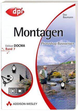 Photoshop-Basiswissen: Band 1-12. Edition DOCMA: Photoshop-Basiswissen: Montagen - Band 7: Edition DOCMA - Band 7: BD 7 (DPI Grafik)