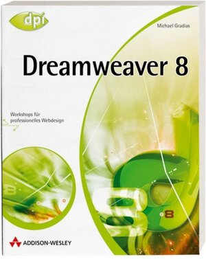 Dreamweaver 8 - Das Praxisbuch für Einsteiger und Profis: Workshops für professionelles Webdesign (DPI Grafik)