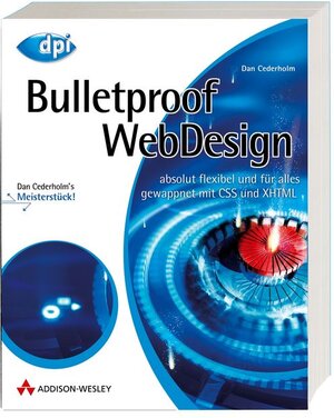 Bulletproof Webdesign - Reagiert und ohne Qualitätsverlust auf jeden Inhalt, jede Textmenge und jede Umgebung, Einzellösungen anhand Quellcode- und ... gewappnet mit CSS und XHTML (DPI Grafik)