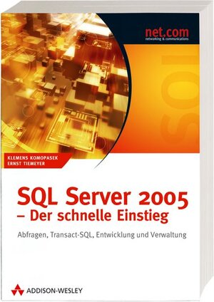 SQL Server 2005 - Der schnelle Einstieg. Abfragen, Transact-SQL, Entwicklung und Verwaltung