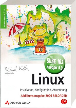 Linux -- Installation, Konfiguration, Anwendung (Jubiläumsausgabe mit 2 DVDs: SUSE 10.1 und Knoppix 5.0)