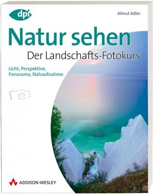 Buchcover Natur sehen - Der Landschaftsfotokurs | Almut Adler | EAN 9783827327055 | ISBN 3-8273-2705-9 | ISBN 978-3-8273-2705-5
