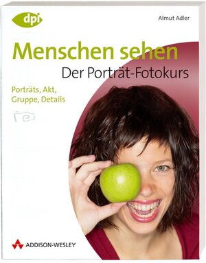 Buchcover Menschen sehen - Der Porträt-Fotokurs | Almut Adler | EAN 9783827327062 | ISBN 3-8273-2706-7 | ISBN 978-3-8273-2706-2