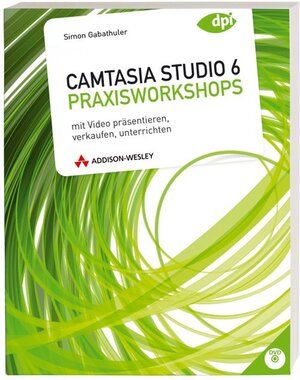 Buchcover Camtasia Studio 6 - Praxisworkshops | Simon Gabathuler | EAN 9783827328281 | ISBN 3-8273-2828-4 | ISBN 978-3-8273-2828-1