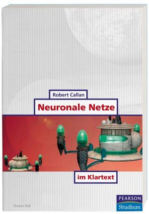 Buchcover Neuronale Netze im Klartext | Robert Callan | EAN 9783827370716 | ISBN 3-8273-7071-X | ISBN 978-3-8273-7071-6