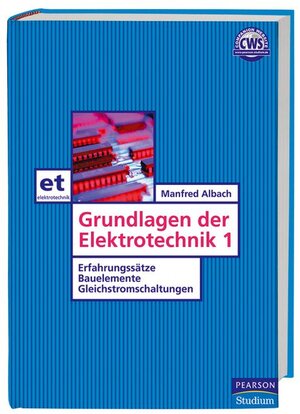 Grundlagen der Elektrotechnik 1. Erfahrungssätze, Bauelemente, Gleichstromschaltungen