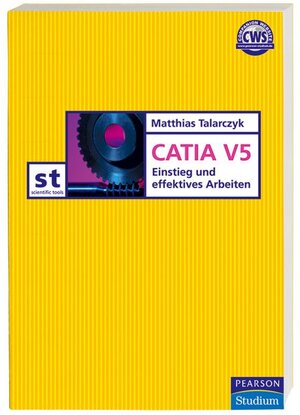 Catia V5: Einstieg und effektives Arbeiten (Pearson Studium - Scientific Tools)