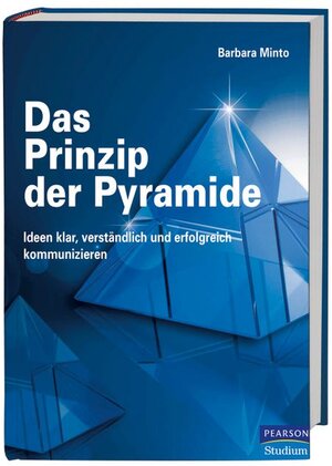 Das Prinzip der Pyramide: Ideen klar, verständlich und erfolgreich kommunizieren (Pearson Studium - Business)