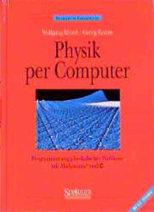 Physik per Computer: Programmierung physikalischer Probleme mit Mathematica und C