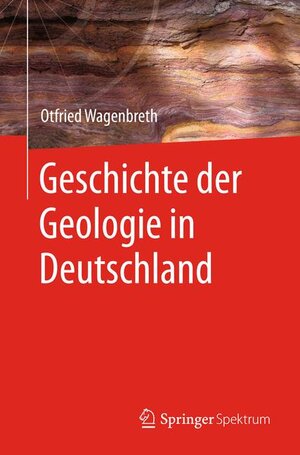 Buchcover Geschichte der Geologie in Deutschland | Otfried Wagenbreth | EAN 9783827412911 | ISBN 3-8274-1291-9 | ISBN 978-3-8274-1291-1