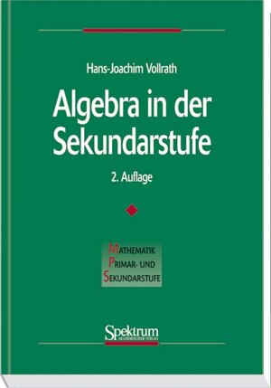 Buchcover Algebra in der Sekundarstufe | Hans-Joachim Vollrath | EAN 9783827414120 | ISBN 3-8274-1412-1 | ISBN 978-3-8274-1412-0
