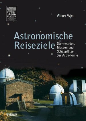 Astronomische Reiseziele für unterwegs: Sternwarten, Museen und Schauplätze der Astronomie