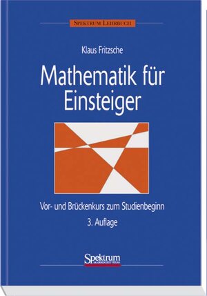 Mathematik für Einsteiger: Vor- und Brückenkurs zum Studienbeginn