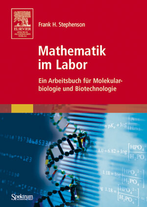 Mathematik im Labor: Ein Arbeitsbuch für Molekularbiologie und Biotechnologie