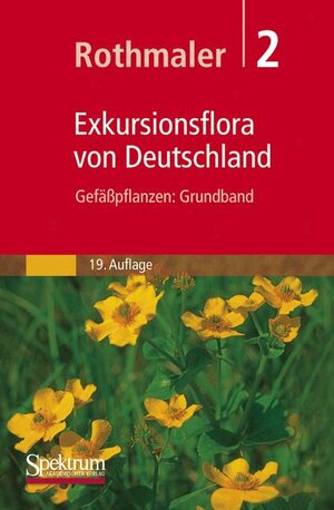 Rothmaler - Exkursionsflora von Deutschland. Bd. 2: Gefäßpflanzen: Grundband