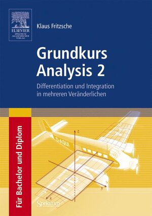 Grundkurs Analysis 2: Differentiation und Integration in mehreren Veränderlichen