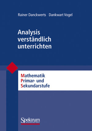 Analysis verständlich unterrichten: Mathematik Primär- und Sekundarstufe (Mathematik Primarstufe und Sekundarstufe I + II)