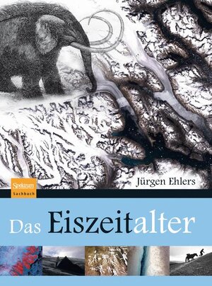 Buchcover Das Eiszeitalter | Jürgen Ehlers | EAN 9783827423269 | ISBN 3-8274-2326-0 | ISBN 978-3-8274-2326-9