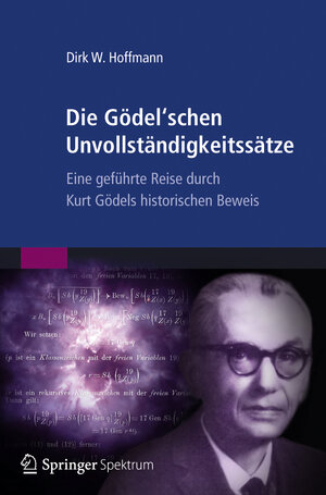 Buchcover Die Gödel'schen Unvollständigkeitssätze | Dirk W. Hoffmann | EAN 9783827429995 | ISBN 3-8274-2999-4 | ISBN 978-3-8274-2999-5