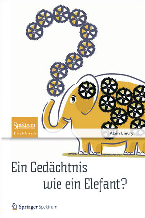 Buchcover Ein Gedächtnis wie ein Elefant? | Alain Lieury | EAN 9783827430434 | ISBN 3-8274-3043-7 | ISBN 978-3-8274-3043-4
