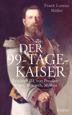 Buchcover Der 99-Tage-Kaiser | Frank Lorenz Müller | EAN 9783827500175 | ISBN 3-8275-0017-6 | ISBN 978-3-8275-0017-5