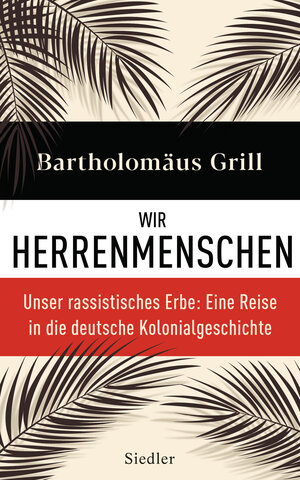 Buchcover Wir Herrenmenschen | Bartholomäus Grill | EAN 9783827501103 | ISBN 3-8275-0110-5 | ISBN 978-3-8275-0110-3