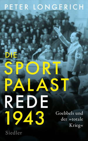 Buchcover Die Sportpalast-Rede 1943 | Peter Longerich | EAN 9783827501714 | ISBN 3-8275-0171-7 | ISBN 978-3-8275-0171-4