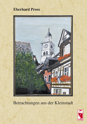 Buchcover Betrachtungen aus der Kleinstadt | Eberhard Pross | EAN 9783828030121 | ISBN 3-8280-3012-2 | ISBN 978-3-8280-3012-1