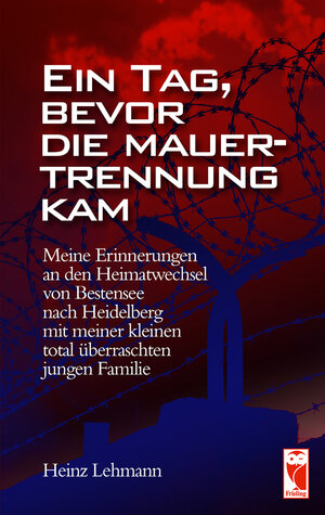 Buchcover Ein Tag bevor die Mauer-Trennung kam | Heinz Lehmann | EAN 9783828033344 | ISBN 3-8280-3334-2 | ISBN 978-3-8280-3334-4
